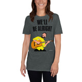 We'll Be Alright - Short-Sleeve Unisex T-Shirt