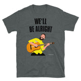 We'll Be Alright - Short-Sleeve Unisex T-Shirt