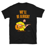 We'll Be Alright - Short-Sleeve Unisex T-Shirt