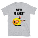 We'll Be Alright - Short-Sleeve Unisex T-Shirt
