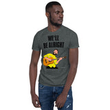 We'll Be Alright - Short-Sleeve Unisex T-Shirt