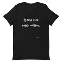 Being Nice Costs Nothing - Short-Sleeve Unisex T-Shirt