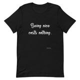 Being Nice Costs Nothing - Short-Sleeve Unisex T-Shirt