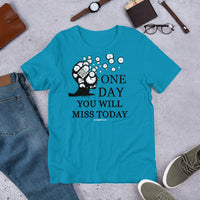 One Day You Will Miss Today - Short-Sleeve Unisex ♦Linkshirt T-Shirt