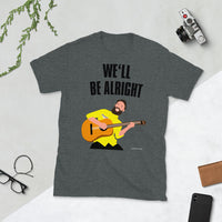 We'll Be Alright - Short-Sleeve Unisex T-Shirt