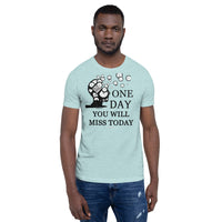 One Day You Will Miss Today - Short-Sleeve Unisex ♦Linkshirt T-Shirt