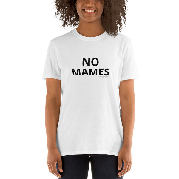NO MAMES - Unisex T-Shirt