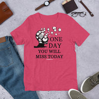 One Day You Will Miss Today - Short-Sleeve Unisex ♦Linkshirt T-Shirt