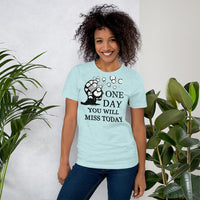 One Day You Will Miss Today - Short-Sleeve Unisex ♦Linkshirt T-Shirt
