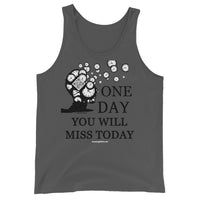 One Day You Will Miss Today - Unisex ♦Linkshirt Tank Top