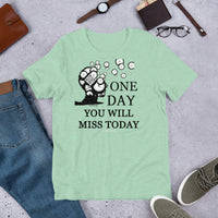 One Day You Will Miss Today - Short-Sleeve Unisex ♦Linkshirt T-Shirt