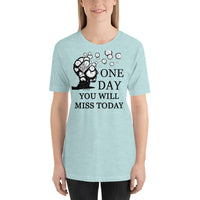 One Day You Will Miss Today - Short-Sleeve Unisex ♦Linkshirt T-Shirt