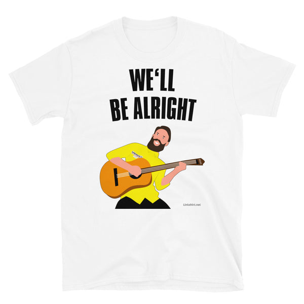 We'll Be Alright - Short-Sleeve Unisex T-Shirt