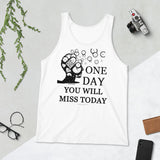 One Day You Will Miss Today - Unisex ♦Linkshirt Tank Top