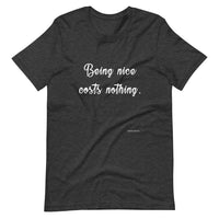 Being Nice Costs Nothing - Short-Sleeve Unisex T-Shirt