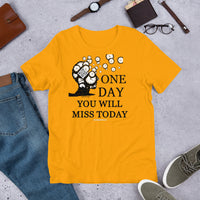 One Day You Will Miss Today - Short-Sleeve Unisex ♦Linkshirt T-Shirt