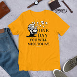 One Day You Will Miss Today - Short-Sleeve Unisex ♦Linkshirt T-Shirt