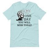 One Day You Will Miss Today - Short-Sleeve Unisex ♦Linkshirt T-Shirt