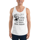 One Day You Will Miss Today - Unisex ♦Linkshirt Tank Top