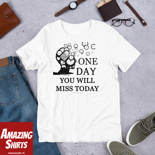 One Day You Will Miss Today - Short-Sleeve Unisex ♦Linkshirt T-Shirt