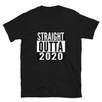 Straight Outta 2020 - Short-Sleeve Unisex T-Shirt