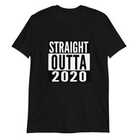 Straight Outta 2020 - Short-Sleeve Unisex T-Shirt